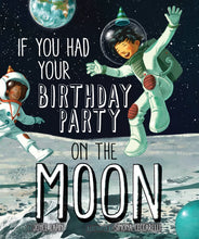 Load image into Gallery viewer, If You Had Your Birthday Party On The Moon Hardcover