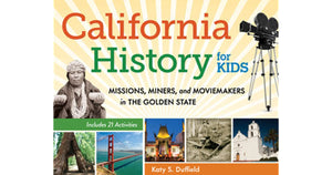 California History For Kids: Missions, Mines, and Moviemakers in the Golden State