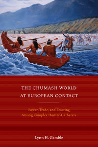 The Chumash World at European Contact: Power, Trade, and Feasting Among Complex Hunter-Gatherers