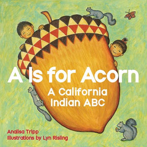 A is for Acorn: A California Indian ABC