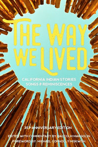 Way We Lived: California Indian Stories, Songs and Reminiscences